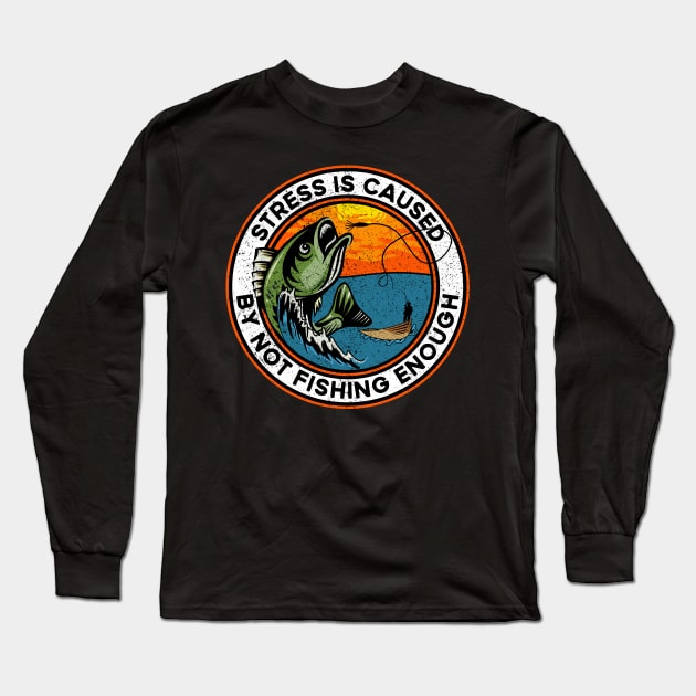 Stress is Caused By Not Fishing Enough Bass Fish Long Sleeve T-Shirt by RadStar